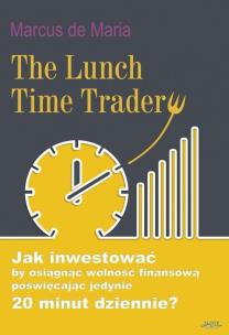 The Lunch Time Trader. Autor: Marcus de Maria. Multiszop.pl Okładka książki The Lunch Time Trader