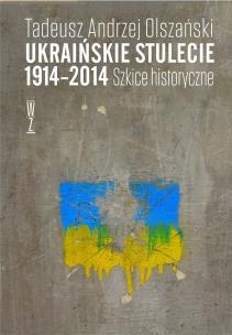 Okładka książki Ukraińskie stulecie 1914-2014. Szkice historyczne