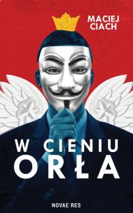 W cieniu orła. Autor: Maciej Ciach. Multiszop.pl Okładka książki W cieniu orła