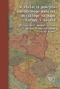 Okładka książki W stulecie powrotu odrodzonego państwa polskiego na mapę Europy i świata