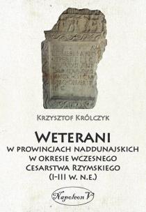 Okładka książki Weterani w prowincjach naddunajskich w okresie wczesnego Cesarstwa Rzymskiego (I-III w. n.e.)