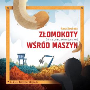 Okładka książki Złomokoty (i inne zwierzaki niedomowe) wśród maszyn