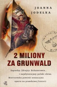 2 miliony za Grunwald - uszkodzone. Autor: Jodełka Joanna. Multiszop.pl Okładka książki 2 miliony za Grunwald - uszkodzone