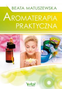 Aromaterapia praktyczna wyd. 2. Autor: Beata Matuszewska. Multiszop.pl Okładka książki Aromaterapia praktyczna wyd. 2