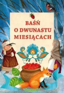 Baśń o dwunastu miesiącach. Autor: J. Porazińska, il. A. Michalska-Szwagierczak. Multiszop.pl Okładka książki Baśń o dwunastu miesiącach