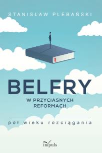 Okładka książki Belfry w przyciasnych reformach..