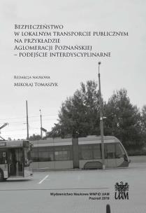 Okładka książki Bezpieczeństwo w lokalnym transporcie publicznym na przykładzie Aglomeracji Poznańskiej