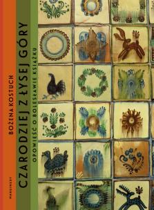 Bolesław Książek. Czarodziej z Łysej Góry. Autor: Bożena Kostuch. Multiszop.pl Okładka książki Bolesław Książek. Czarodziej z Łysej Góry