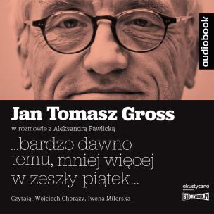 CD MP3 ...bardzo dawno temu, mniej więcej w zeszły piątek.... Autor: Gross Jan Tomasz, Pawlicka Aleksandra. Multiszop.pl Okładka książki CD MP3 ...bardzo dawno temu, mniej więcej w zeszły piątek...