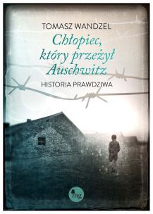 Okładka książki Chłopiec który przeżył Auschwitz Historia prawdziwa