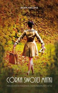 Okładka książki Córka swojej matki. Tragikomedia rodzinna z koronawirusem w tle