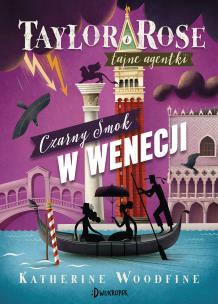 Czarny Smok w Wenecji. Taylor i Rose tajne agentki. Tom 3. Autor: Woodfine Katherine. Multiszop.pl Okładka książki Czarny Smok w Wenecji. Taylor i Rose tajne agentki. Tom 3