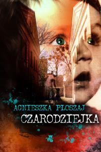 Czarodziejka - uszkodzone. Autor: Płoszaj Agnieszka. Multiszop.pl Okładka książki Czarodziejka - uszkodzone