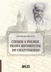 Okładka książki Czeskie a polskie prawa historyczne do Cieszyńskiego
