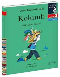 Okładka książki Czytam sobie - Kolumb. Całkiem inna historia