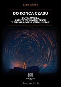 Do końca czasu. Umysł, materia i nasze poszukiwanie sensu w zmieniającym się Wszechświecie.. Autor: Brian Greene. Multiszop.pl Okładka książki Do końca czasu. Umysł, materia i nasze poszukiwanie sensu w zmieniającym się Wszechświecie.
