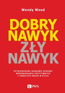 Okładka książki Dobry nawyk, zły nawyk. Potwierdzone naukowo sposoby wprowadzania pozytywnych i trwałych zmian w życiu