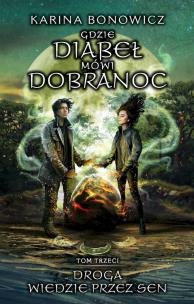 Okładka książki Droga wiedzie przez sen. Gdzie Diabeł mówi dobranoc. Tom 3