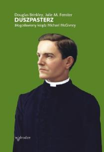 Okładka książki Duszpasterz Błogosławiony Ksiądz Michael McGivney