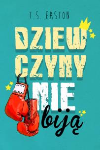 Dziewczyny nie biją - uszkodzone. Autor: T.S. Easton. Multiszop.pl Okładka książki Dziewczyny nie biją - uszkodzone