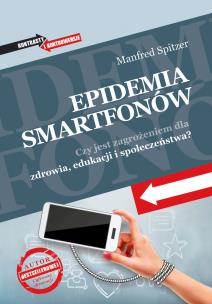 Okładka książki Epidemia smartfonów. Czy jest zagrożeniem dla zdrowia, edukacji i społeczeństwa?