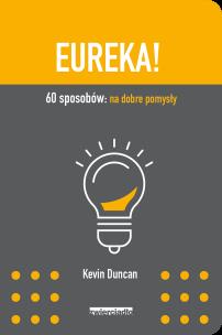 Eureka! 60 sposobów: na dobre pomysły - uszkodzone. Autor: Duncan Kevin. Multiszop.pl Okładka książki Eureka! 60 sposobów: na dobre pomysły - uszkodzone