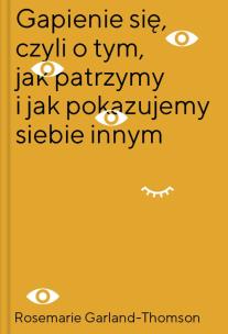 Okładka książki Gapienie się czyli o tym jak patrzymy i jak pokazujemy siebie innym