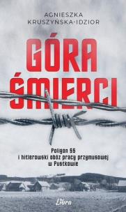 Okładka książki Góra śmierci Hitlerowski obóz pracy przymusowej i poligon SS w Pustkowie