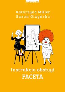 Instrukcja obsługi faceta - uszkodzone. Autor: Katarzyna Miller, Giżyńska Suzan. Multiszop.pl Okładka książki Instrukcja obsługi faceta - uszkodzone