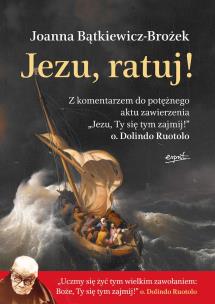 Jezu, ratuj!. Autor: Joanna Bątkiewicz-Brożek. Multiszop.pl Okładka książki Jezu, ratuj!