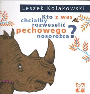 Okładka książki Kto z was chciałby rozweselić pechowego nosorożca