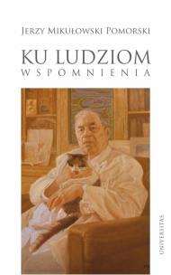 Ku ludziom Wspomnienia. Autor: Mikułowski Pomorski Jerzy. Multiszop.pl Okładka książki Ku ludziom Wspomnienia