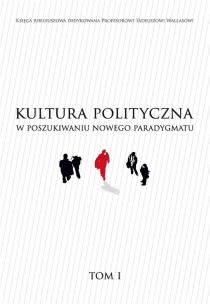 Okładka książki Kultura polityczna w poszukiwaniu nowego paradygmatu Tom 1