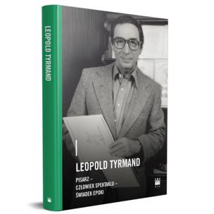 Okładka książki Leopold Tyrmand - pisarz, człowiek spektaklu, świadek epoki