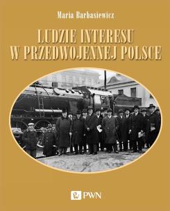 Okładka książki Ludzie interesu w przedwojennej Polsce. Przedsiębiorcy, filantropi, kapitaliści