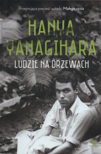 Ludzie na drzewach - uszkodzone. Autor: Hanya Yanagihara. Multiszop.pl Okładka książki Ludzie na drzewach - uszkodzone