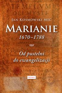 Okładka książki Marianie 1670 - 1788. Od pustelni do ewangelizacji