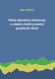 Okładka książki Metody optymalizacji dynamicznej w ustalaniu struktury produkcji gospodarstw rolnych