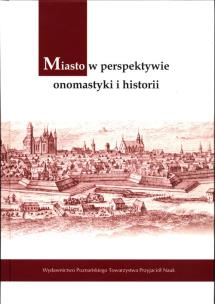 Miasto w perspektywie onomastyki i historii. Autor: Irena Sarnowska-Giefing Magdalena Graf. Multiszop.pl Okładka książki Miasto w perspektywie onomastyki i historii