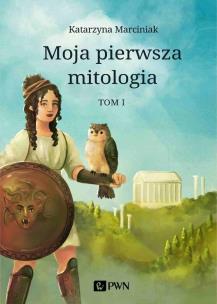 Moja pierwsza mitologia. Tom 1. Autor: Marciniak Katarzyna. Multiszop.pl Okładka książki Moja pierwsza mitologia. Tom 1