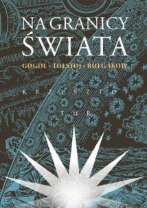 Okładka książki Na granicy świata. Gogol, Tołstoj, Bułgakow