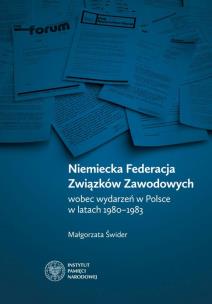 Okładka książki Niemiecka Federacja Związków Zawodowych wobec wydarzeń w Polsce w latach 1980-1983