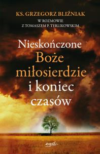 Okładka książki Nieskończone Boże Miłosierdzie i koniec czasów