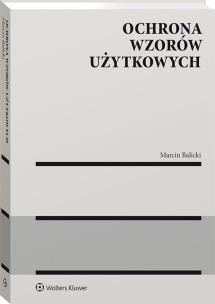 Ochrona wzorów użytkowych. Autor: BALICKI MARCIN. Multiszop.pl Okładka książki Ochrona wzorów użytkowych