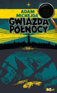 Pilny na tropie. Gwiazda Północy. Autor: Michejda Adam. Multiszop.pl Okładka książki Pilny na tropie. Gwiazda Północy