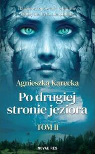 Po drugiej stronie jeziora T.2. Autor: Agnieszka Karecka. Multiszop.pl Okładka książki Po drugiej stronie jeziora T.2