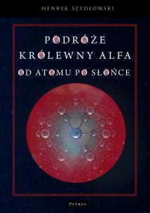 Okładka książki Podróże królewny Alfa. Od atomu po słońce