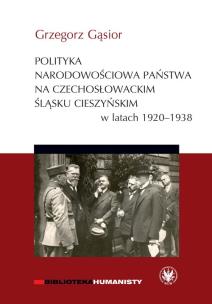 Okładka książki Polityka narodowościowa państwa na czechosłowackim Śląsku Cieszyńskim w latach 1920-1938