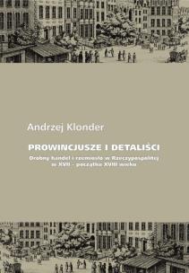 Okładka książki Prowincjusze i detaliści Drobny handel i rzemiosło w Rzeczypospolitej w XVII - początku XVIII wieku