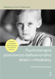 Okładka książki Psychoterapia poznawczo-behawioralna dzieci i młodzieży. Przewodnik praktyka